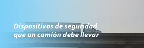 Dispositivos de seguridad que un camión debe llevar