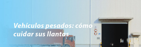 Vehículos pesados: cómo cuidar sus llantas 