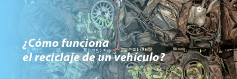¿Cómo funciona el reciclaje de un vehículo?