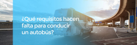 ¿Qué requisitos hacen falta para conducir un autobús?