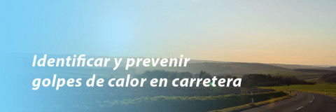 Identificar y prevenir golpes de calor en carretera
