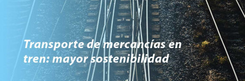 Transporte de mercancías en tren: mayor sostenibilidad