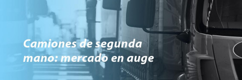 Camiones de segunda mano: mercado en auge
