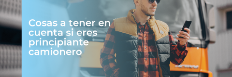 Cosas a tener en cuenta si eres principiante camionero