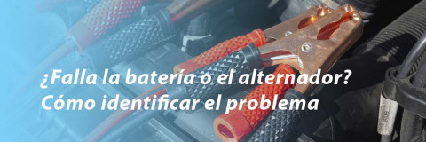 ¿Falla la batería o el alternador? Cómo identificar el problema
