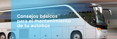Consejos básicos para el mantenimiento de tu autobús
