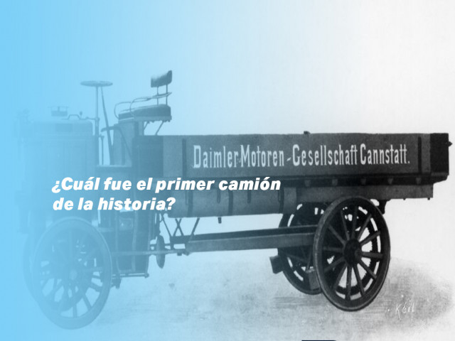 ¿Cuál fue el primer camión de la historia?