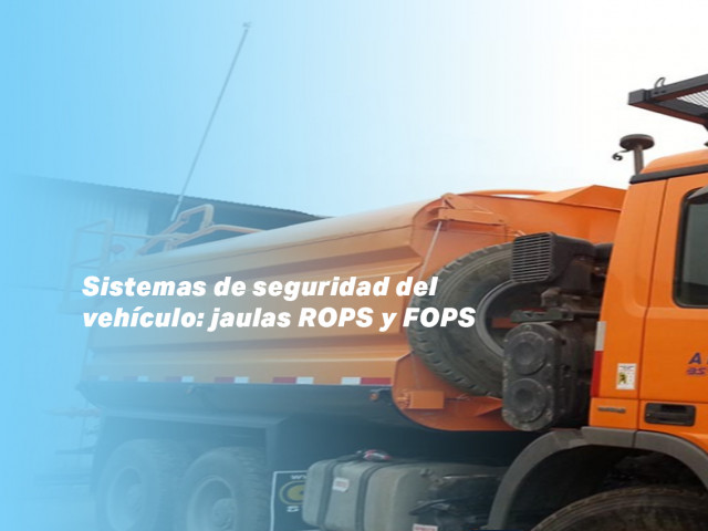 Sistemas de seguridad del vehículo: jaulas ROPS y FOPS