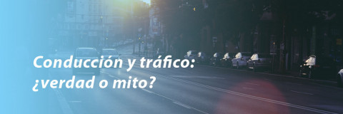 Conducción y tráfico: ¿verdad o mito?