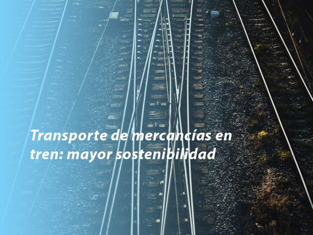 Transporte de mercancías en tren: mayor sostenibilidad